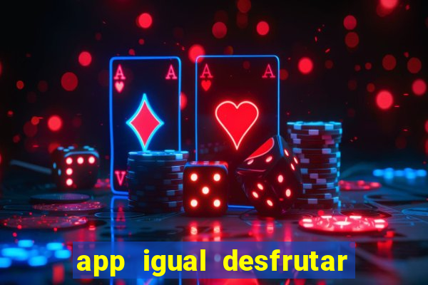 app igual desfrutar de dinheiro